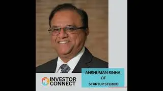 Investor Connect 837: Anshuman Sinha of Startup Steroid and TiE SoCal Angels