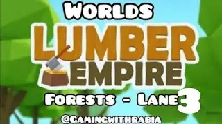 Lumber Empire/Worlds 🌎 Forest Area- Lane 3 Complete  Sawing machine lvl 3 ✅ idle train Level 8 🚂  🔓