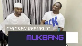 Chicken Republic Mukbang