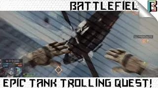 Battlefield 4 Epic Tank Trolling Quest! ✰TROLL QUEST✰