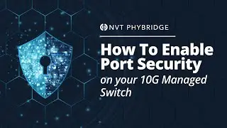 Enable Port Security on NVT Phybridge 10G Managed Switches