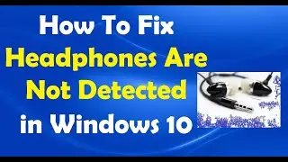 How To Fix Headphones Are Not Detected in Windows 10