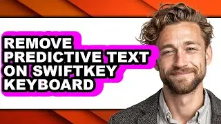 How to Remove Predictive Text on Swiftkey Keyboard (updated)