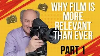 Why Film Is More Relevant Than Ever  - Part 1
