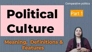 Political Culture: Meaning, Definitions & Features || Comparative Politics