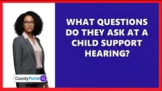 What Questions Do They Ask At A Child Support Hearing?