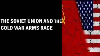 The Soviet Union and the Cold War Arms Race/Slides notes