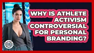 Why Is Athlete Activism Controversial For Personal Branding? - Business In Sports