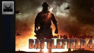 Battlefield 4 - Leaked Information, Rumors & My Thoughts