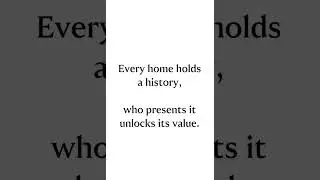 Every home holds a history. Who presents is unlocks its value.