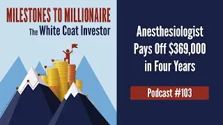 MtoM Podcast #103 - Anesthesiologist Pays Off $369,000 in Four Years