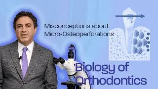 Misconceptions about Micro-Osteoperforations - Biology Of Orthodontics #006