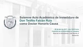 SOLEMNE ACTO ACAD&Eacute;MICO DE INVESTIDURA DE Don Te&oacute;filo Fabi&aacute;n Ruiz como Doctor  Honoris Causa
