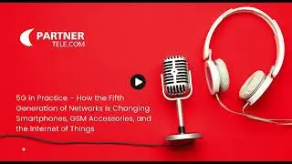 5G in Practice &ndash; How the Fifth Generation of Networks is Changing Smartphones, GSM Accessories, and
