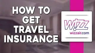 How To Get Travel Insurance on Wizz Air (Quick & Easy)