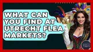 What Can You Find At Utrecht Flea Markets? - Exploring The Benelux