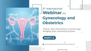 5th International Webinar on Gynecology and Obstetrics | Webinar 2025 | Part 2