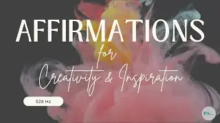 Spark Creative Flow: Affirmations for Inspiration & Originality | 528 Hz
