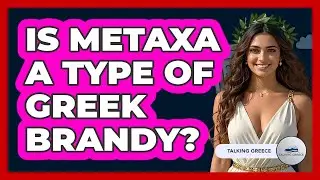 Is Metaxa A Type Of Greek Brandy?