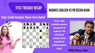 Title Tuesday Recap: Magnus Carlsen vs FM &Ouml;zcan Kaan | King&rsquo;s Gambit Accepted: Mason&ndash;Keres Gambit