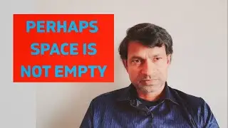Perhaps SPACE IS NOT EMPTY!