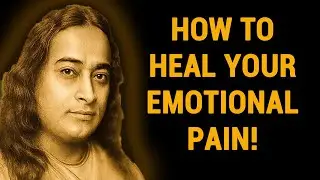 How To Heal Your Emotional Pain - Wisdom From Paramahansa Yogananda