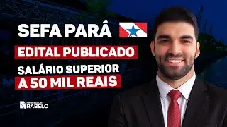 SEFA PARÁ: EDITAL PUBLICADO - ANÁLISE OBJETIVA
