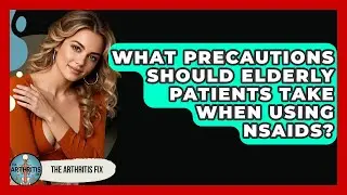 What Precautions Should Elderly Patients Take When Using NSAIDs? - The Arthritis Fix
