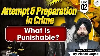 Attempt vs Preparation in Crime Explained | What Is Punishable? | LEC 2 | Law Optional