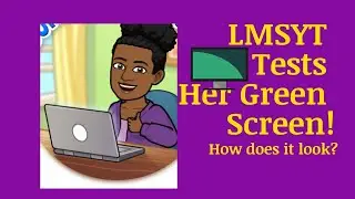 LMSYT Tests Her New Green Screen (#RemoteOfficeHQ)