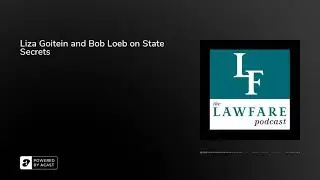 Liza Goitein and Bob Loeb on State Secrets