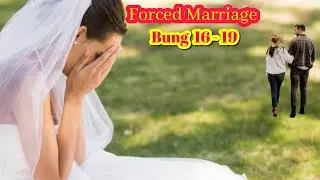 Forced Marriage: Bung 16 - 19