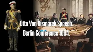 BERLIN CONFERENCE 1884. OTTO VON BISMARK SPEECH