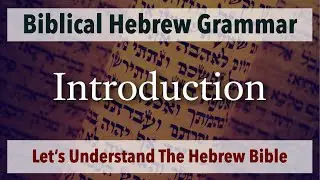 (Part-1) Let's Understand The Hebrew Bible - Grammar -  Introduction