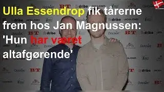 Ulla Essendrop fik t&aring;rerne frem hos Jan Magnussen