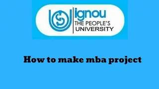 IGNOU MBA PROJECT| MBA PROJECT SYNOPSIS| IGNOU MBA PROJECT REPORT