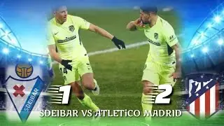 Eibar Vs Atletico Madrid 🔴 [ 1 - 2 ]