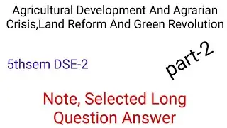 Agricultural Development And Agrarian Crisis Land Reforms And Green Revolution // Note 5th sem DSE-1