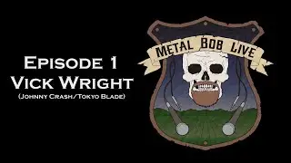 Metal Bob Live: Episode 1 - Vick Wright of Johnny Crash/Tokyo Blade