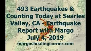 493 Earthquakes & Counting Today at Searles Valley, CA - Earthquake Report with Margo (July 4, 2019)