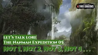 Not 1, Not 2, Not 3, Not 4 - The Nanman Expedition 05 | Let's Talk Lore Total War: Three Kingdoms