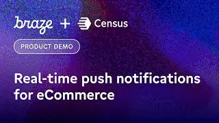 Braze and Census Present: Real-time push notifications for eCommerce stores
