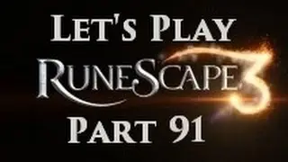Let's Play: Runescape 3 - In the Flesh (Part 91)