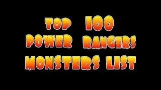 Top 100 Power Ranger Monster List [20th Edition]