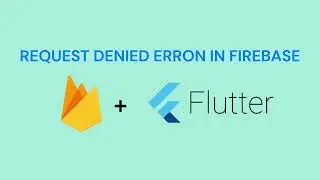 FIREBASE REQUEST DENIED ERROR WHILE LINKING FLUTTER PROJECT TO CLOUD FIRESTORE.