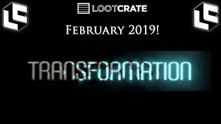 LootCrate February 2019 TRANSFORMATION