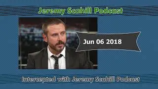 Intercepted with Jeremy Scahill Jun 06 2018 Podcast