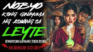 NOBYO KONG GINAYUMA NG ASWANG SA LEYTE | Kwentong Aswang | True Story