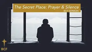 The Secret Place: Prayer & Silence | BCF Service