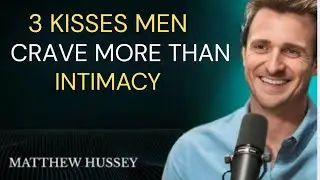 3 Kisses Men Crave More Than Intimacy | Matthew Hussey